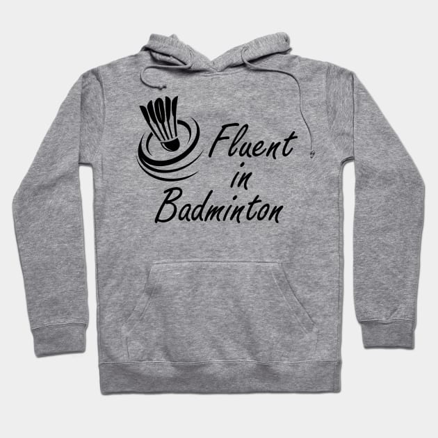 Badminton - Fluent in Badminton Hoodie by KC Happy Shop